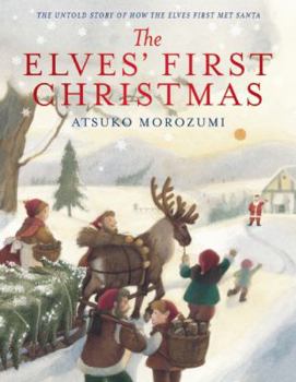 Hardcover The Elves' First Christmas: The Untold Story of How the Elves First Met Santa Book