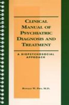 Spiral-bound Clinical Manual of Psychiatric Diagnosis and Treatment: A Biopsychosocial Approach Book