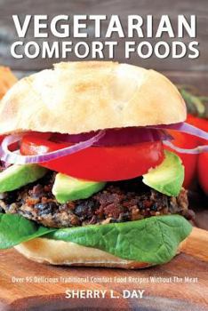 Paperback Vegetarian Comfort Foods: Over 95 Delicious Traditional Comfort Food Recipes Without The Meat Book