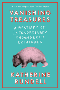 Hardcover Vanishing Treasures: A Bestiary of Extraordinary Endangered Creatures Book