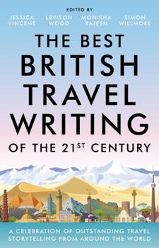 Hardcover The Best British Travel Writing of the 21st Century: A Celebration of Outstanding Travel Storytelling from Around the World Book