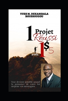 Paperback 1 Projet Réussi avec 1 dollar & Cinq centimes: Avance avec le Peu que tu Possèdes [French] Book
