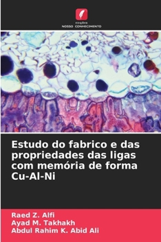 Estudo do fabrico e das propriedades das ligas com memória de forma Cu-Al-Ni (Portuguese Edition)