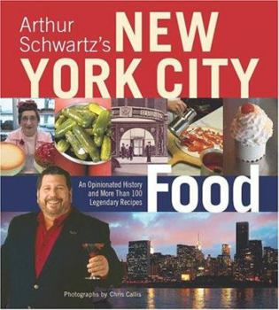 Hardcover Arthur Schwartz's New York City Food: An Opinionated History and More Than 100 Legendary Recipes Book