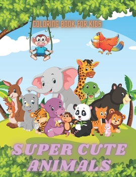 Paperback SUPER CUTE ANIMALS - Coloring Book For Kids: Sea Animals, Farm Animals, Jungle Animals, Woodland Animals and Circus Animals Book