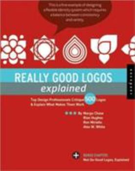 Paperback Really Good Logos Explained: Top Design Professionals Critique 500 Logos & Explain What Makes Them Work Book