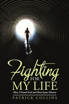 Paperback Fighting for My Life: How I Found God and Beat Lyme Disease Book