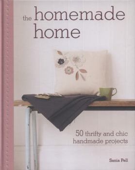 Hardcover The Homemade Home: 50 Handmade Project to Create the Perfect Home for Next to Nothing Book