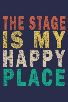 The stage is my happy place: Funny Vintage Theater Lover Journal Gift