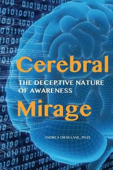 Paperback Cerebral Mirage: The Deceptive Nature of Awareness Book