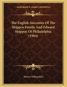 Paperback The English Ancestors Of The Shippen Family And Edward Shippen Of Philadelphia (1904) Book