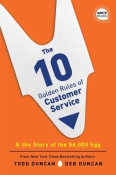 Hardcover The 10 Golden Rules of Customer Service: The Story of the $6,000 Egg Book