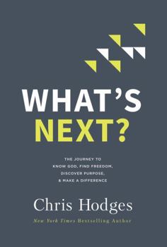 Paperback What's Next?: The Journey to Know God, Find Freedom, Discover Purpose, and Make a Difference Book