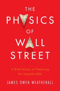 Hardcover The Physics of Wall Street: A Brief History of Predicting the Unpredictable Book