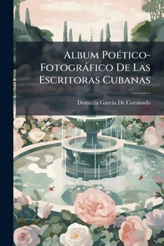 Paperback Album Poético-Fotográfico De Las Escritoras Cubanas [Spanish] Book