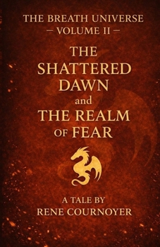 The Breath Universe Volume II: The Shattered Dawn and The Realm of Fear (The Breath Universe Series)