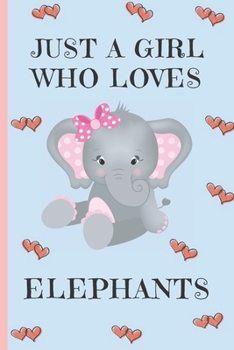 Paperback Just A Girl Who Loves Elephants: Elephant Gifts: Cute Novelty Notebook Gift: Lined Paper Paperback Journal Book