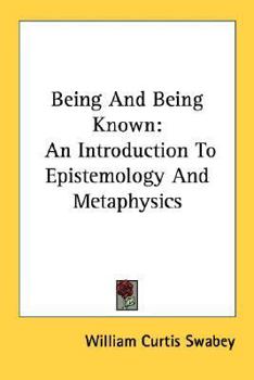 Paperback Being And Being Known: An Introduction To Epistemology And Metaphysics Book
