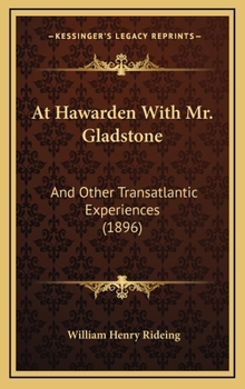 At Hawarden with Mr. Gladstone and Other Transatlantic Experiences