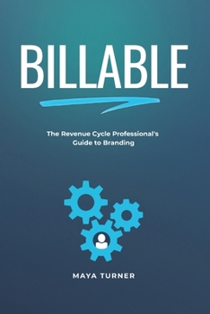 Paperback Billable: The Revenue Cycle Professional's Guide to Branding Book