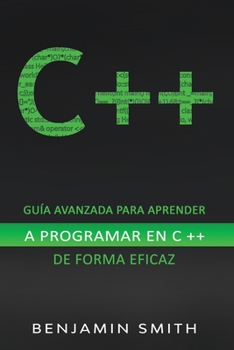 Paperback C ++: Guía avanzada para aprender a programar en C ++ de forma eficaz [Spanish] Book