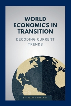 World Economics in Transition: Decoding Current Trends