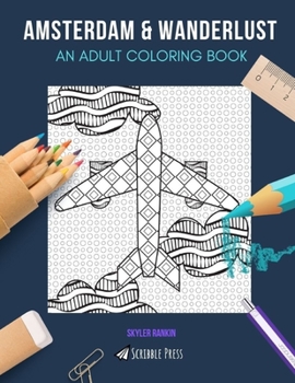 Paperback Amsterdam & Wanderlust: AN ADULT COLORING BOOK: Amsterdam & Wanderlust - 2 Coloring Books In 1 Book