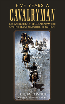 Paperback Five Years a Cavalryman: Or, Sketches of Regular Army Life on the Texas Frontier, 1866-1871 Volume 62 Book