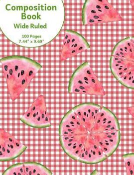 Paperback Composition Book: Watermelon & Picnic Tablecloth Design, Wide Ruled School Notebook, 100 pages, 7.44"x9.69" Book