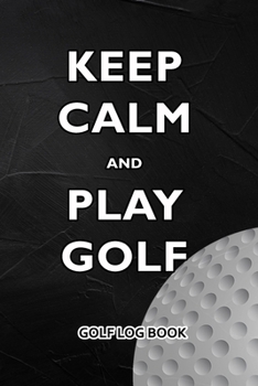 Paperback Golf Log Book: Keep Calm and Play Golf Book