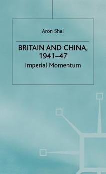 Hardcover Britain and China, 1941-47: Imperial Momentum Book