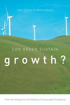 Paperback Can Green Sustain Growth?: From the Religion to the Reality of Sustainable Prosperity Book