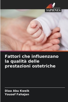 Fattori che influenzano la qualità delle prestazioni ostetriche (Italian Edition)