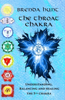 Paperback The Throat Chakra: Understanding, Balancing and Healing the 5th Chakra Book