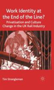 Hardcover Work Identity at the End of the Line?: Privatisation and Culture Change in the UK Rail Industry Book