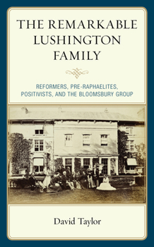 Hardcover Remarkable Lushington Family: Reformers, Pre-Raphaelites, Positivists, and the Bloomsbury Group Book