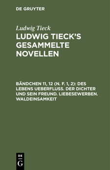 Hardcover Des Lebens Ueberfluß. Der Dichter Und Sein Freund. Liebesewerben. Waldeinsamkeit [German] Book