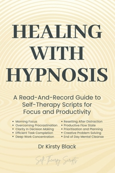 Paperback Healing With Hypnosis: A Read-And-Record Guide to Self-Therapy - Scripts for Focus and Productivity: Scripts for Focus and Productivity Book