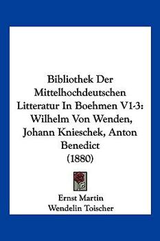 Paperback Bibliothek Der Mittelhochdeutschen Litteratur In Boehmen V1-3: Wilhelm Von Wenden, Johann Knieschek, Anton Benedict (1880) [German] Book