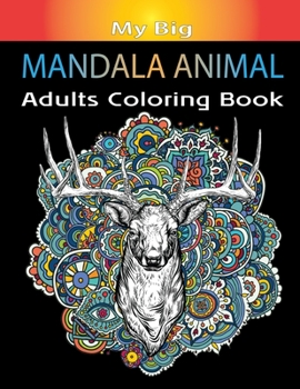 Paperback My Big Mandala Animal Adults Coloring Book: Animal Mandalas with Lions, Elephants, Owls, Horses, Dogs, Cats, and Many More for Relaxation and Stress r Book