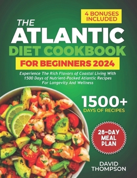 Paperback The Atlantic Diet Cookbook for Beginners: Experience the Rich Flavors of Coastal Living with 1500 Days of Nutrient-Packed Atlantic Recipes for Longevi Book