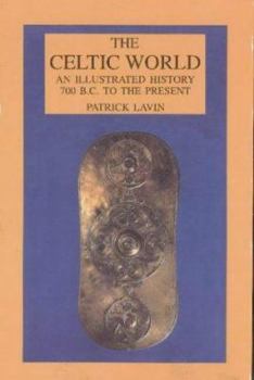Hardcover The Celtic World: An Illustrated History 700 B.C. to the Present Book