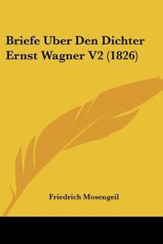 Paperback Briefe Uber Den Dichter Ernst Wagner V2 (1826) [German] Book
