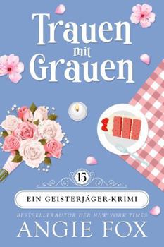 Trauen mit Grauen (Ein Geisterjäger-Krimi) (German Edition)