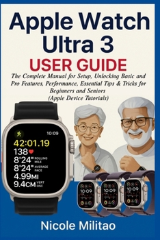 Paperback Apple Watch Ultra 3 User Guide: The Complete Manual for Setup, Unlocking Basic and Pro Features, Performance, Essential Tips & Tricks for Beginners an Book