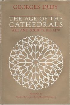 The Age of the Cathedrals: Art and Society, 980-1420