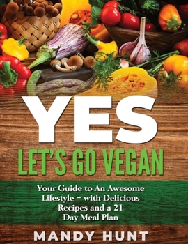 Hardcover YES - Let's Go Vegan: Your Guide to an Awesome Lifestyle - with Delicious Recipes and a 21-Day Meal Pla Book