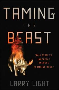 Hardcover Taming the Beast: Wall Street's Imperfect Answers to Making Money Book