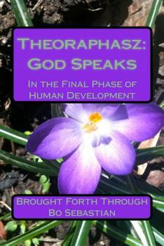 Paperback Theoraphasz: God Speaks: In the Final Days of Human Development Book