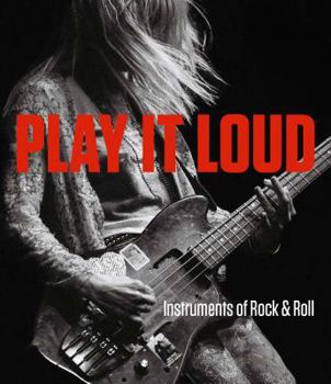 Hardcover Play It Loud: Instruments of Rock & Roll Book